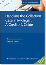 Handling the Collection Case in Michigan; A Creditor's Guide